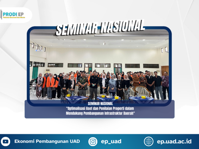 PRODI EP BERSAMA HMPS EP UAD MENYELENGGARAKAN SEMINAR NASIONAL DENGAN TEMA “OPTIMALISASI ASET DAN PENILAIAN PROPERTI DALAM MENDUKUNG PEMBANGUNAN INFRASTRUKTUR DAERAH”